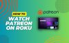 How to Watch Patreon on Roku