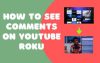 How to See Comments on Youtube Roku