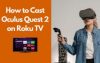How to Cast Oculus Quest 2 on Roku TV