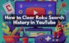 How to Clear Roku Search History in YouTube