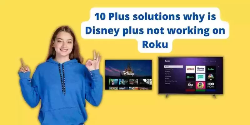 10 Plus solutions why is Disney plus not working on Roku
