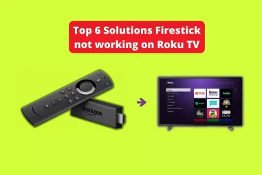 Top 6 Solutions Firestick not working on Roku TV