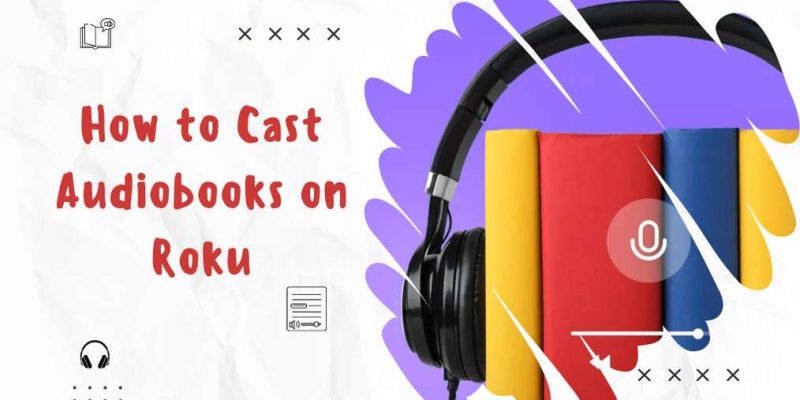 How to Cast Audiobooks on Roku