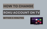 How to Change Roku Account on TV [Within 5 Minutes]