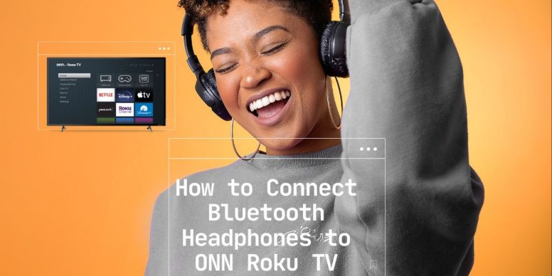 How to Connect Bluetooth Headphones to ONN Roku TV