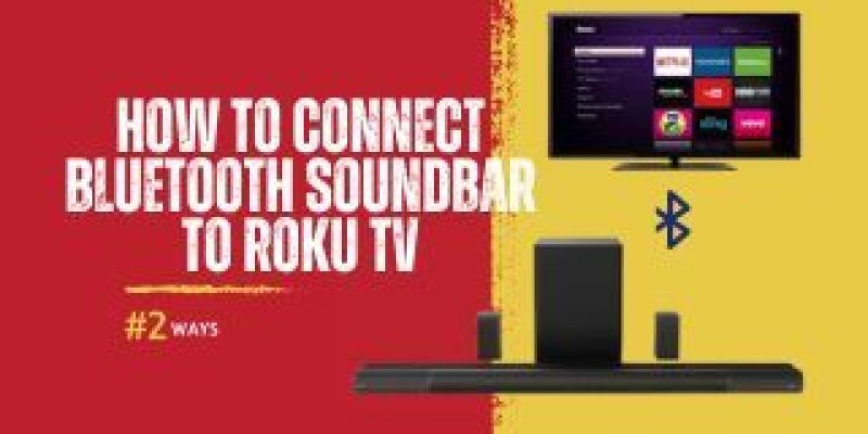How to Connect Bluetooth Soundbar to Roku TV