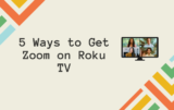 5 Ways How to Get Zoom on Roku TV