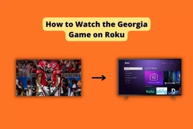 How to Watch the Georgia Game on Roku – Easy method