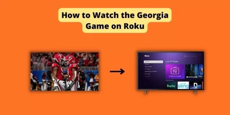 How to Watch the Georgia Game on Roku – Jan 2023 – Easy method