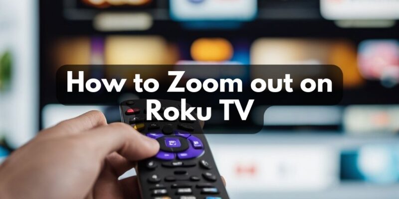 How to Zoom out on Roku TV: Quick and Easy Guide