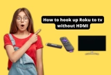 How to hook up Roku to TV without HDMI