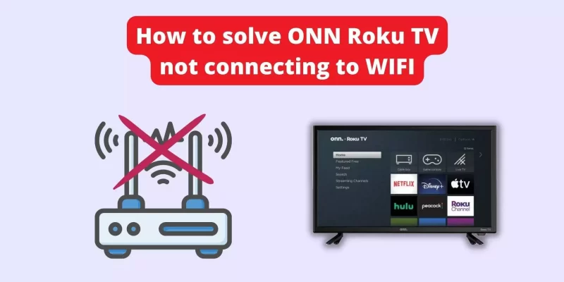 How to solve ONN Roku TV not connecting to WIFI – Easy steps