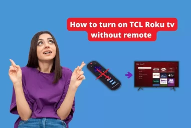 6 Ways How to Turn on TCL Roku tv without Remote
