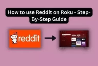 How to use Reddit on Roku – Step-By-Step Guide