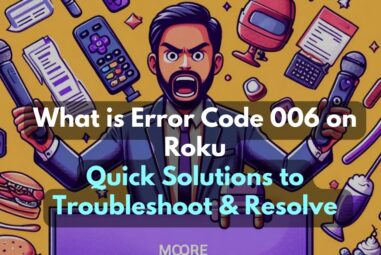 What is Error Code 006 on Roku: Quick Solutions to Troubleshoot & Resolve